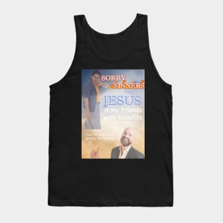 sorry sinners jesus is my friend with benefits (and the benefit is getting into heaven) Tank Top